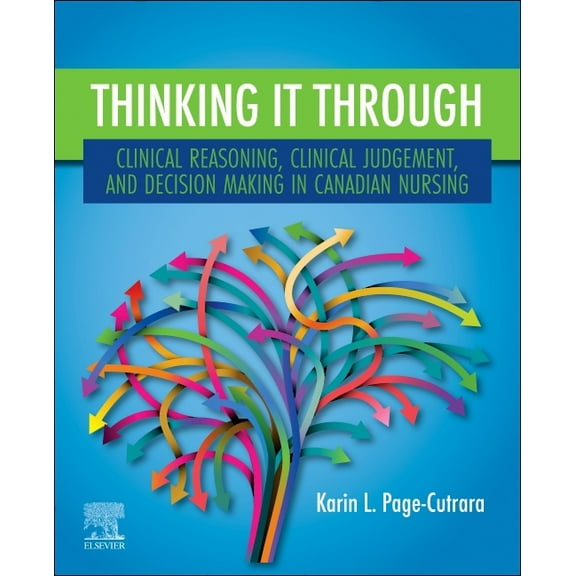 Thinking It Through: Clinical Reasoning, Clinical Judgement, and Decision Making in Canadian Nursing, (Paperback)