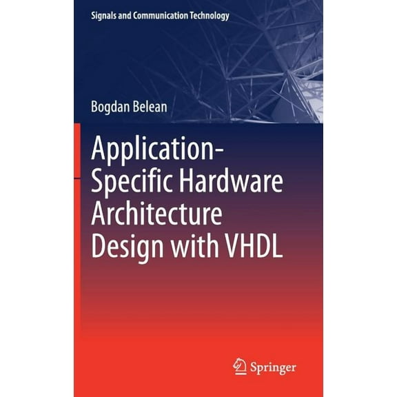 Signals and Communication Technology Application-Specific Hardware Architecture Design with VHDL, (Hardcover)