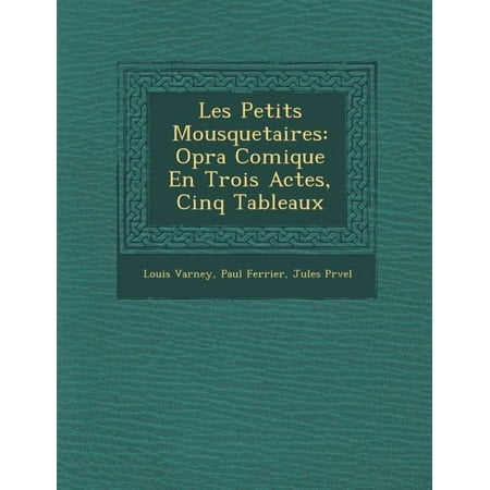 Les Petits Mousquetaires : Op Ra Comique En Trois Actes Cinq Tableaux