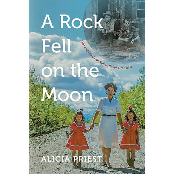 Pre-Owned A Rock Fell on the Moon: Dad and the Great Yukon Silver Ore Heist (Hardcover) 1550176722 9781550176728