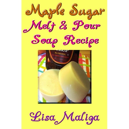 Maple Sugar Melt & Pour Soap Recipe - eBook (Best Maple Sugar Recipes)