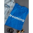 thumbnail image 3 of Dreaming Graphic Quote Women T-Shirt, Female Small, 3 of 4