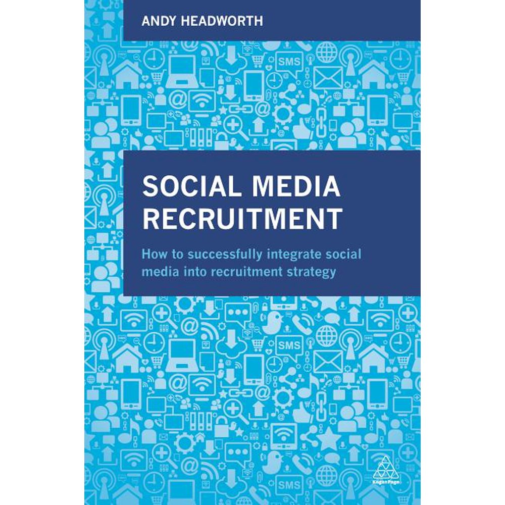 Social Media Recruitment How to Successfully Integrate Social Media