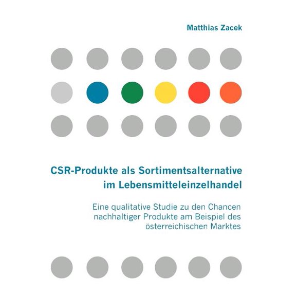 CSR-Produkte als Sortimentsalternative im Lebensmitteleinzelhandel: Eine qualitative Studie zu den Chancen nachhaltiger Produkte am Beispiel des österreichischen Marktes (Paperback)