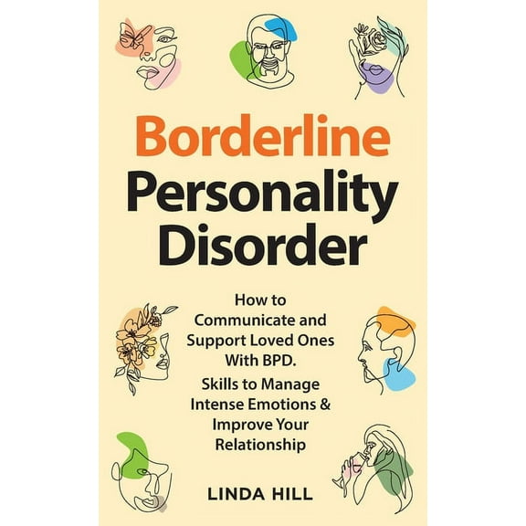 Borderline Personality Disorder: How to Communicate and Support Loved Ones With BPD. Skills to Manage Intense Emotions &, (Paperback)