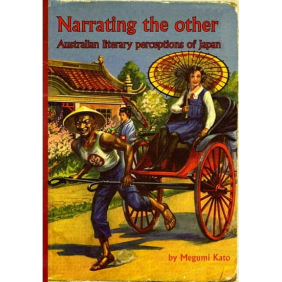 Japanese Studies Centre Monographs: Narrating the Other : Australian Literary Perceptions of Japan (Paperback)