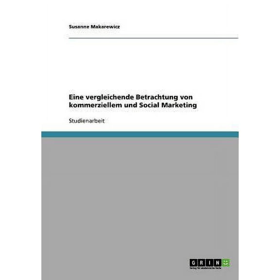 Eine vergleichende Betrachtung von kommerziellem und Social Marketing (Paperback)