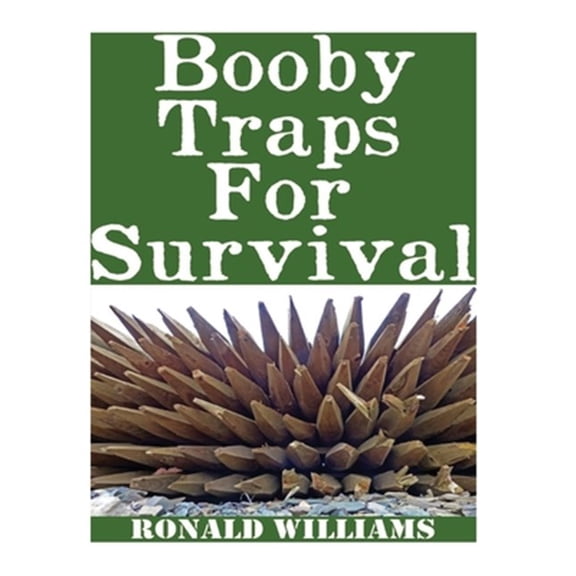 Pre-Owned Booby Traps For Survival: The Definitive Beginner's Guide On How To Build DIY Homemade Booby Traps (Paperback) by Ronald Williams