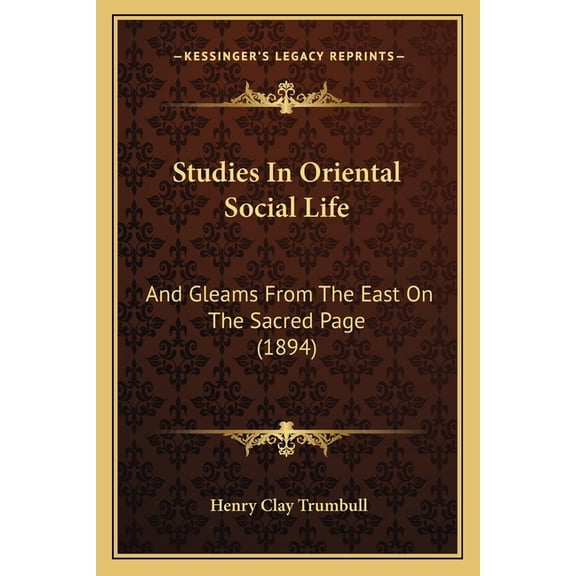 Studies In Oriental Social Life : And Gleams From The East On The Sacred Page (1894) (Paperback)