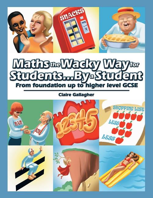 Maths the Wacky Way for Students...By a Student : From Foundation up to