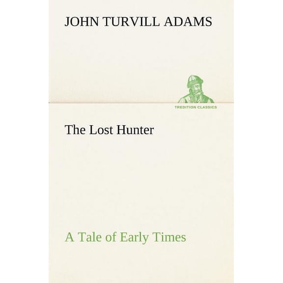 The Lost Hunter A Tale of Early Times (Paperback)
