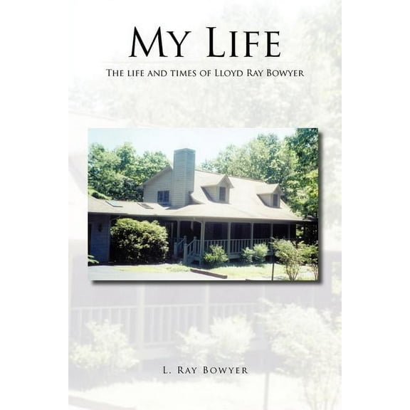My Life: The Life and Times of Lloyd Ray Bowyer (Paperback)