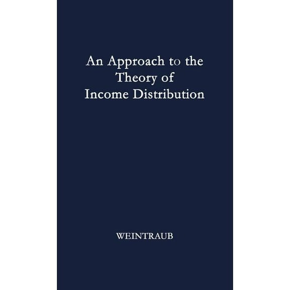 An Approach to the Theory of Income Distribution, (Hardcover)