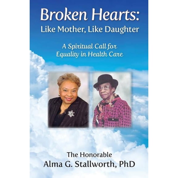 Broken Hearts: Like Mother, Like Daughter: A Spiritual Call for Equality in Health Care, (Paperback)