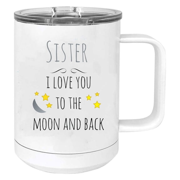 Sister - I Love you to the Moon and Back Stainless Steel Vacuum Insulated 15 Oz Travel Coffee Mug with Slider Lid, White
