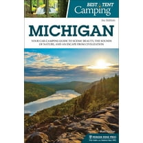Best Tent Camping Best Tent Camping: Michigan: Your Car-Camping Guide to Scenic Beauty, the Sounds of Nature, and an Escape from Civilizat, (Paperback)