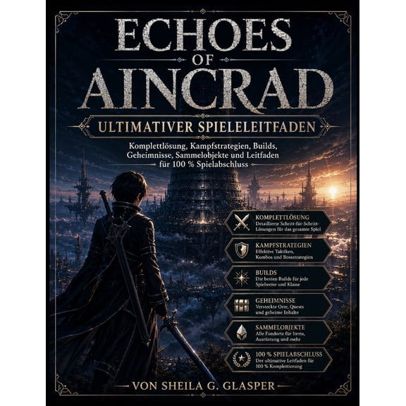 Echoes of Aincrad: Ultimativer Spieleleitfaden: Komplettlösung, Kampfstrategien, Builds, Geheimnisse, Sammelobjekte und , (Paperback)
