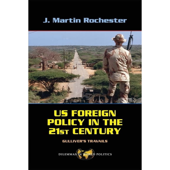 Dilemmas in World Politics Us Foreign Policy in the Twenty-First Century: Gulliver's Travails, (Hardcover)