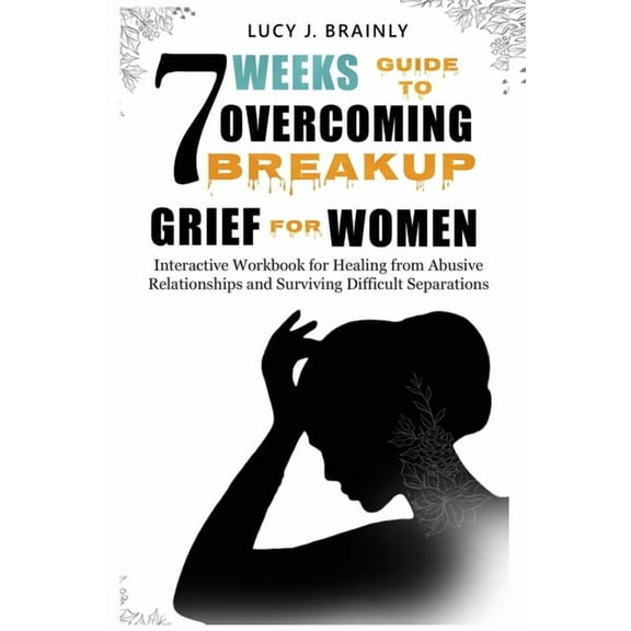 7 Weeks Guide To Overcoming Breakup Grief For Women, (Paperback)