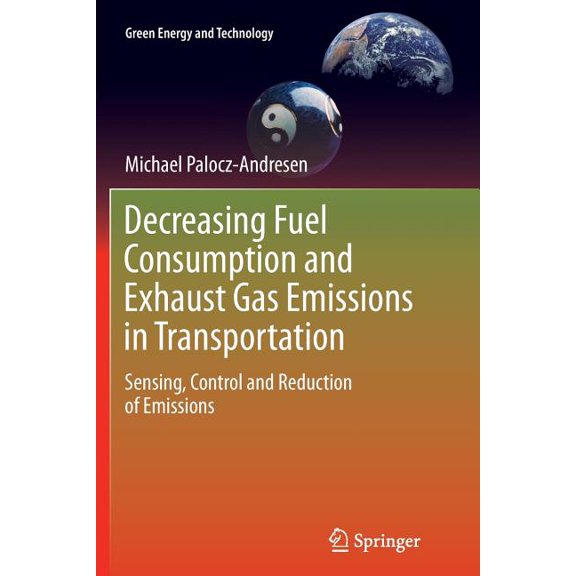 Green Energy and Technology Decreasing Fuel Consumption and Exhaust Gas Emissions in Transportation: Sensing, Control and Reduction of Emissions, (Paperback)