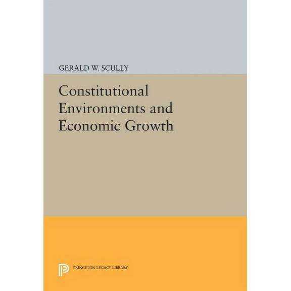 Princeton Legacy Library Constitutional Environments and Economic Growth, Book 209, (Paperback)