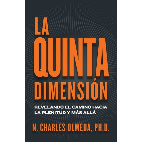 La Quinta DimensiÃ³n: Revelando el camino hacia la plenitud y mÃ¡s allÃ¡, (Paperback)