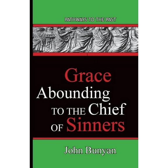 Grace Abounding To The Chief Of Sinners: Pathways To The Past, (Paperback)