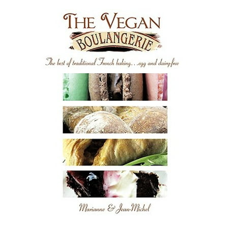 The Vegan Boulangerie : The Best of Traditional French Baking... Egg and