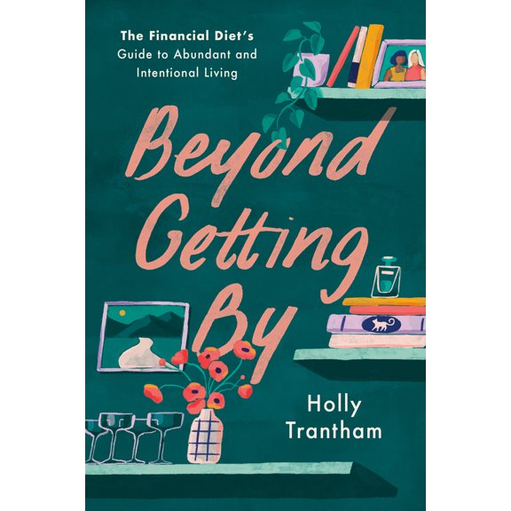 Pre-Owned Beyond Getting by: The Financial Diet's Guide to Abundant and Intentional Living (Hardcover) 0593727967 9780593727966