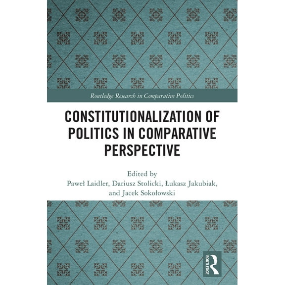 Routledge Research in Comparative Politi Constitutionalization of Politics in Comparative Perspective, (Hardcover)