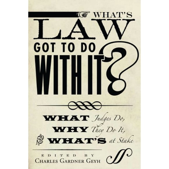 What's Law Got Do With It?: What Judges Do, Why They Do It, and What's Inside (Stanford Études en Droit et Politique)