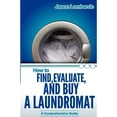thumbnail image 1 of Pre-Owned How To Find, Evaluate, and Buy a Laundromat (Paperback) 0982162677 9780982162675, 1 of 1