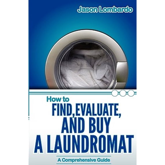 Pre-Owned How To Find, Evaluate, and Buy a Laundromat (Paperback) 0982162677 9780982162675