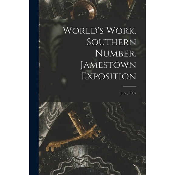 World's Work. Southern Number. Jamestown Exposition; June, 1907, (Paperback)
