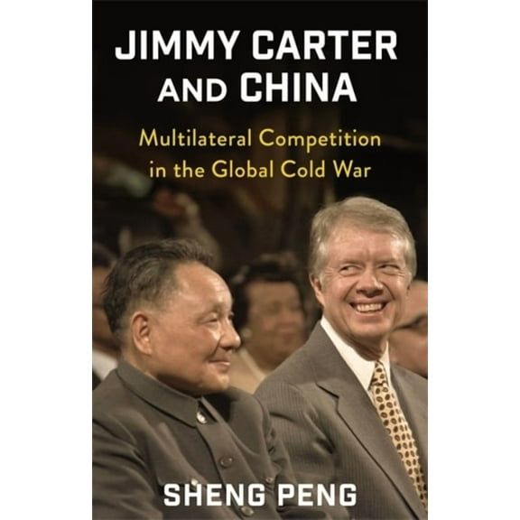 Nancy Bernkopf Tucker and Warren I. Cohe Jimmy Carter and China: Multilateral Competition in the Global Cold War, (Hardcover)