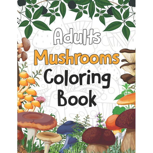 Adults Mushrooms Coloring Book : Magical Mushroom Activity and Coloring  Book Gifts for Mushrooms Farm Farmer - Funny Mushroom Gifts for Women and  Men, Funny Mushroom Gifts for Mycologist (Paperback) 