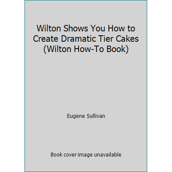 Pre-Owned Wilton Shows You How to Create Dramatic Tier Cakes by Eugene Sullivan (Paperback) English