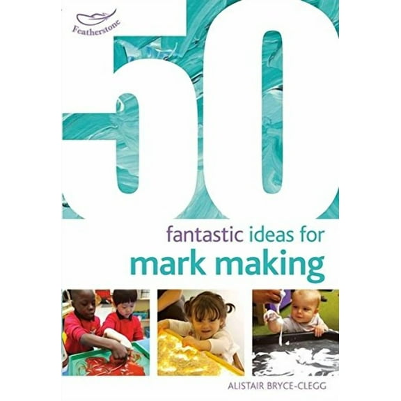 50 Fantastic Ideas for Mark Making (Paperback) by Alistair Bryce-Clegg