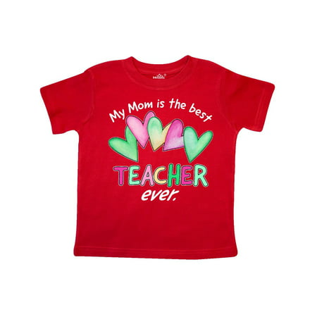My Mom is the Best Teacher Ever Toddler T-Shirt (My Moms The Best)