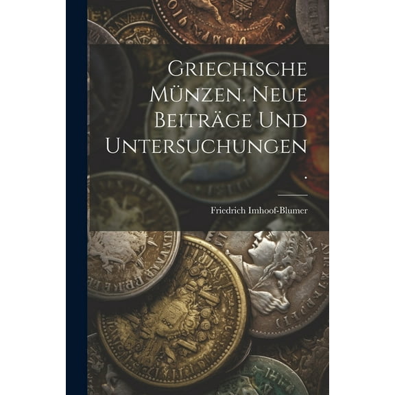 Griechische Münzen. Neue Beiträge und Untersuchungen. (Paperback)