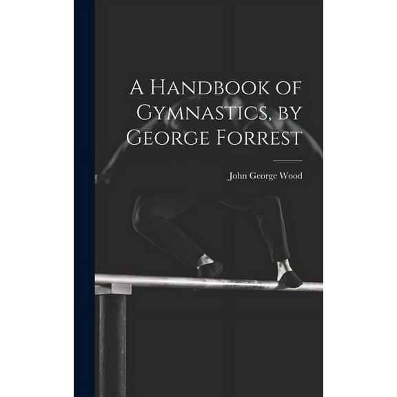 A Handbook of Gymnastics, by George Forrest (Hardcover)