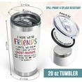 thumbnail image 3 of Funny Friend Gifts For Women - Christmas, Thanksgiving, Birthday Gifts For Women, Friends, Friend Birthday Gifts, Friendship Gifts, BFF, Sister Gifts - 20 oz Stainless Steel Tumbler, 3 of 6