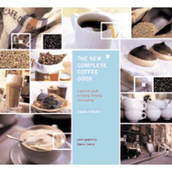 The New Complete Coffee Book : A Gourmet Guide to Buying, Brewing, and Cooking Revised and Updated (Paperback)