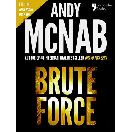 Brute Force (Nick Stone Book 11): Andy McNab's best-selling series of Nick Stone thrillers - now available in the US, with bonus material - (Best Selling Psychological Thrillers)