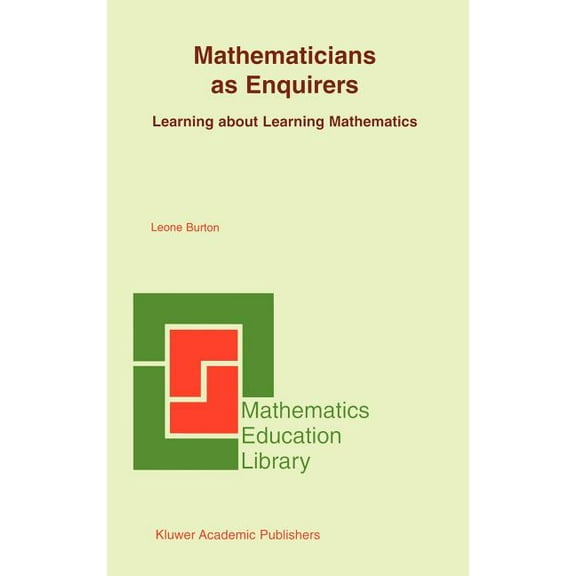 Mathematics Education Library Mathematicians as Enquirers: Learning about Learning Mathematics, Book 34, (Hardcover)