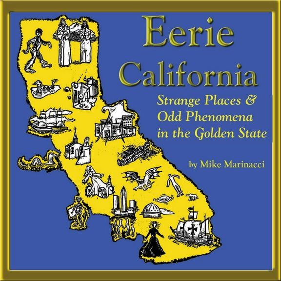 Eerie California: Strange Places and Odd Phenomena in the Golden State, (Paperback)