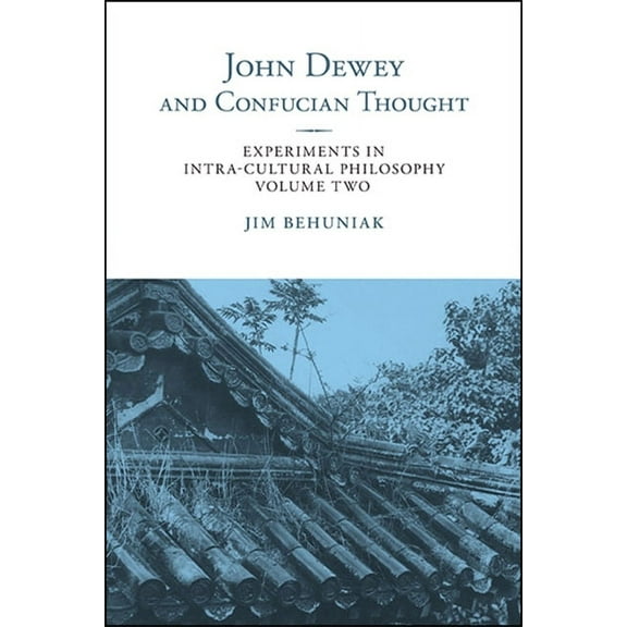 Suny Chinese Philosophy and Culture John Dewey and Confucian Thought, (Paperback)