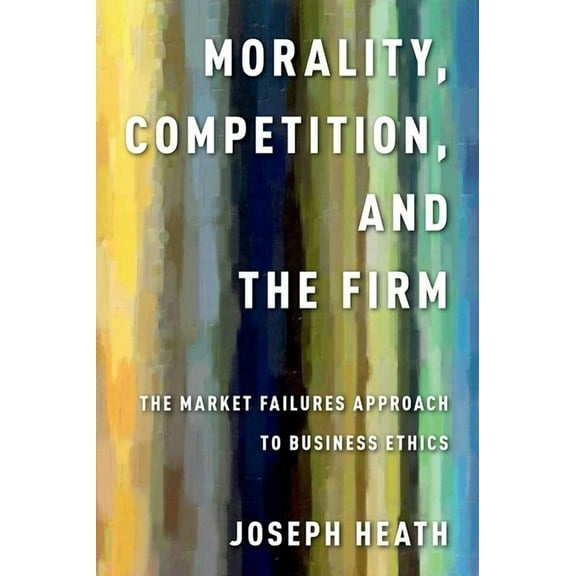 Morality, Competition, and the Firm, (Hardcover)