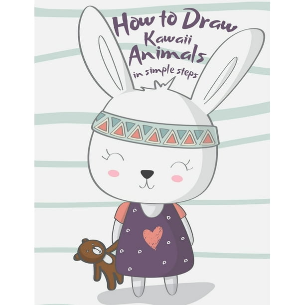 How to Draw Kawaii Animals in Simple Steps : Step by Step - Learning to Draw  Cute Animals - Drawing Book for Kids (Paperback) 