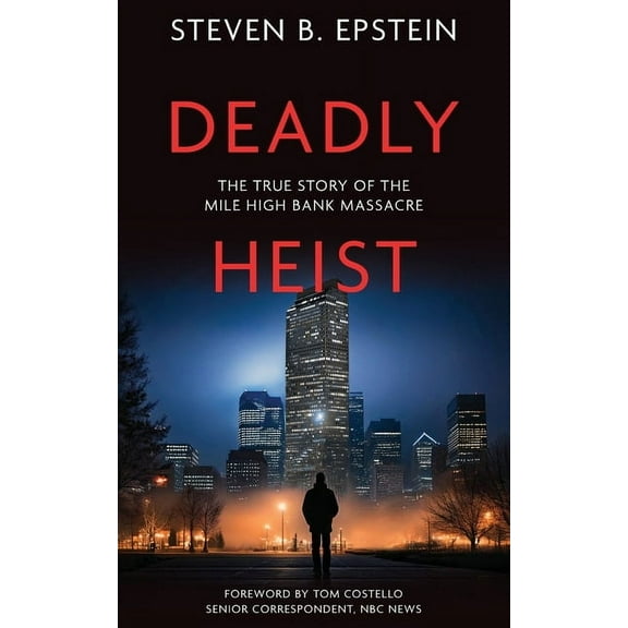 Deadly Heist: The True Story of the Mile High Bank Massacre, (Paperback)